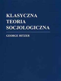 Klasyczna teoria socjologiczna - okładka książki