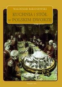 Kuchnia i stół w polskim dworze - okładka książki
