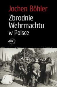 Zbrodnie Wehrmachtu w Polsce. Wrzesień - okładka książki