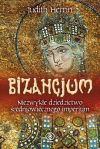 Bizancjum. Niezwykłe dziedzictwo - okładka książki