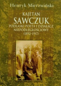 Kajetan Sawczuk. Podlaski poeta - okładka książki
