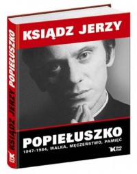 Ksiądz Jerzy Popiełuszko - 1947-1984.Walka, - okładka książki