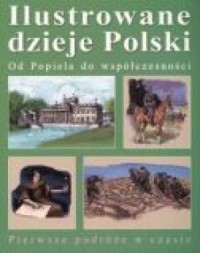 Ilustrowane dzieje Polski. Od Popiela - okładka książki