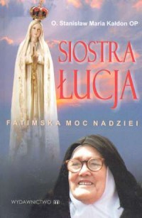 Siostra Łucja. Fatimska moc nadziei - okładka książki
