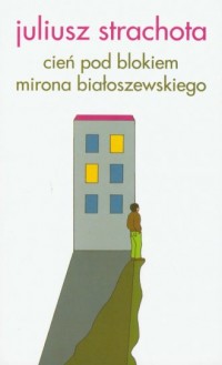 Cień pod blokiem Mirona Białoszewskiego - okładka książki