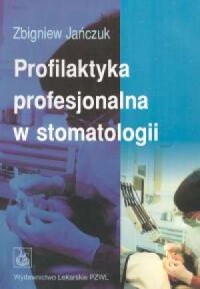 Profilaktyka profesjonalna w stomatologii - okładka książki