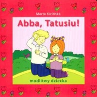 Abba, Tatusiu! Modlitwy dziecka - okładka książki