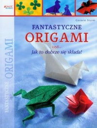 Fantastyczne origami czyli jak - okładka książki