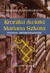 Kronika świata Mariana Szkota. - okładka książki