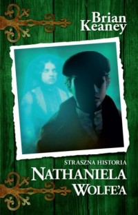 Straszna historia Nathaniela Wolfe - okładka książki
