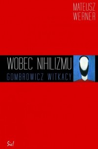 Wobec nihilizmu. Gombrowicz, Witkacy - okładka książki