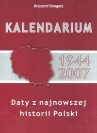 Kalendarium 1944-2007. Daty z najnowszej - okładka książki