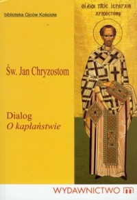 Św. Jan Chryzostom. Dialog o kapłaństwie - okładka książki