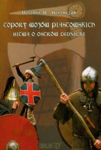 Topory wojów piastowskich. Bitwa - okładka książki