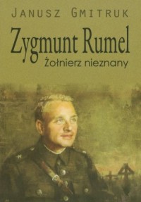 Zygmunt Rumel. Żołnierz nieznany - okładka książki