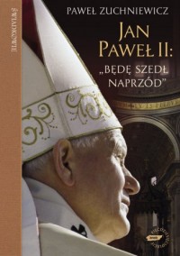 Jan Paweł II. Będę szedł naprzód. - okładka książki