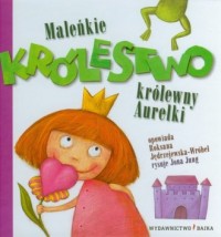 Maleńkie królestwo królewny Aurelki - okładka książki