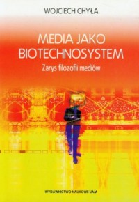 Media jako biotechnosystem. Zarys - okładka książki