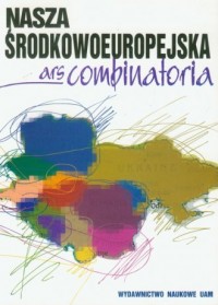 Nasza środkowoeuropejska ars combinatoria - okładka książki