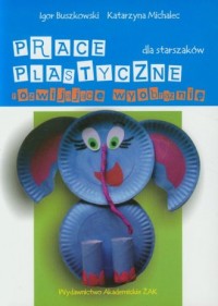 Prace plastyczne rozwijające wyobraźnię - okładka książki