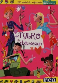 Tylko dla dziewczyn. 250 zadań - okładka książki