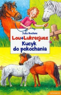 Lou + Lukrecjusz. Kucyk do pokochania - okładka książki