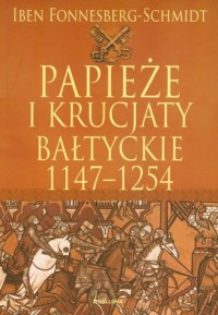 Papieże i krucjaty bałtyckie 1147-1254 - okładka książki