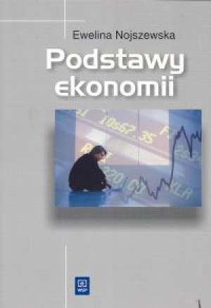 Podstawy Ekonomii - Ewelina Nojszewska - 9788302093937 | Księgarnia ...