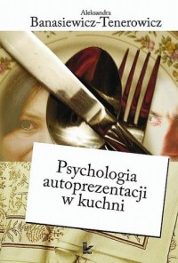 Psychologia autoprezentacji w kuchni - okładka książki