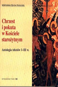 Chrzest i pokuta w Kościele starożytnym. - okładka książki