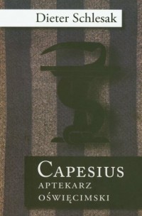 Capesius. Aptekarz oświęcimski - okładka książki