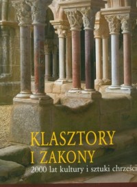 Klasztory i zakony. 2000 lat kultury - okładka książki