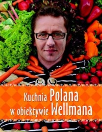 Kuchnia Polana w obiektywie Wellmana - okładka książki