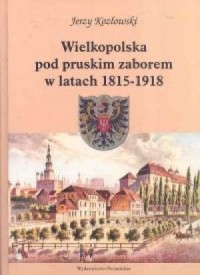 Wielkopolska pod pruskim zaborem - okładka książki