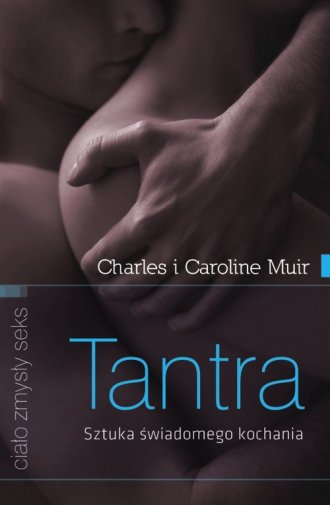 Charles Muir & Caroline Muir - Tantra Sztuka świadomego kochania