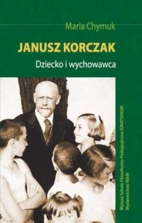 Janusz Korczak. Dziecko i wychowawca - okładka książki