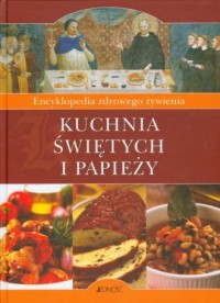 Kuchnia świętych i papieży. Encyklopedia - okładka książki