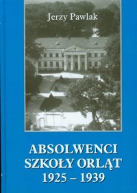 Absolwenci Szkoły Orląt 1925-1939 - okładka książki