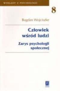 okładka książki - Człowiek wśród ludzi. Zarys psychologii społecznej. Seria: Wykłady z psychologii. Tom 8