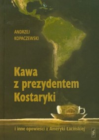 Kawa z prezydentem Kostaryki i - okładka książki