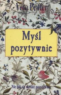 Myśl pozytywnie. Nie bój się myśleć - okładka książki