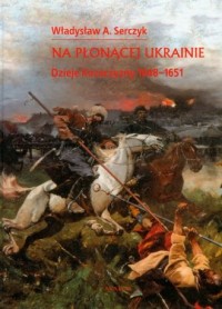 Na płonącej Ukrainie. Dzieje Kozaczyzny - okładka książki