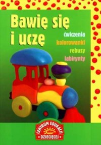 Bawię się i uczę. Ćwiczenia, kolorowanki, - okładka książki