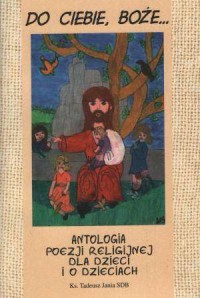 Do Ciebie, Boże... Antologia poezji - okładka książki