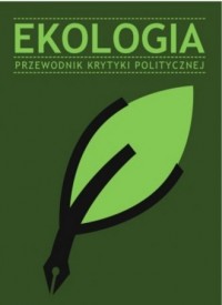 Ekologia. Przewodnik krytyki politycznej - okładka książki
