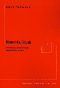Historyka Shoah. Problematyka przedstawiania - okładka książki