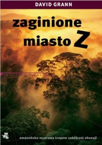 Zaginione miasto Z. Amazońska wyprawa - okładka książki