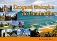 Drogami Meksyku do Guadalupe - okładka książki
