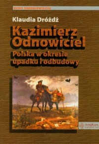 Kazimierz Odnowiciel. Polska w - okładka książki