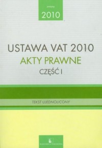 Ustawa VAT 2010. Akty prawne. cz. - okładka książki